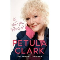 Is That You, Petula?: An Autobiography, (Hardcover)