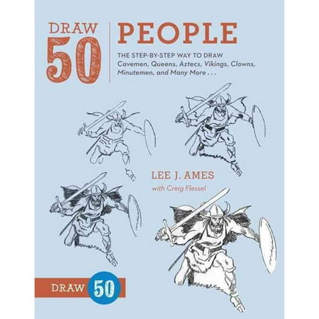 Draw 50 People: The Step-by-Step Way to Draw Cavemen, Queens, Aztecs, Vikings, Clowns, Minutemen, and Many More