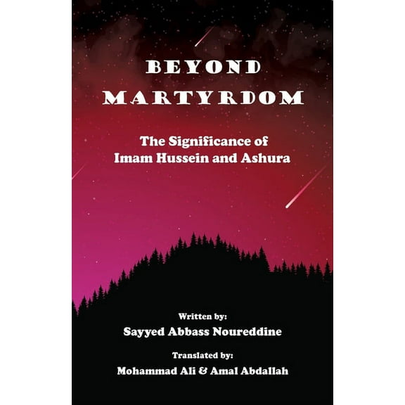 Beyond Martyrdom: The Significance of Imam Hussein and Ashura, (Paperback)