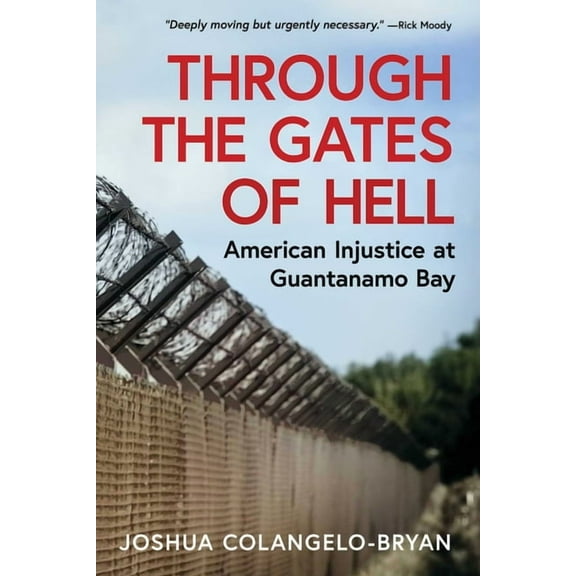 Through the Gates of Hell: American Injustice at Guantanamo Bay, (Hardcover)