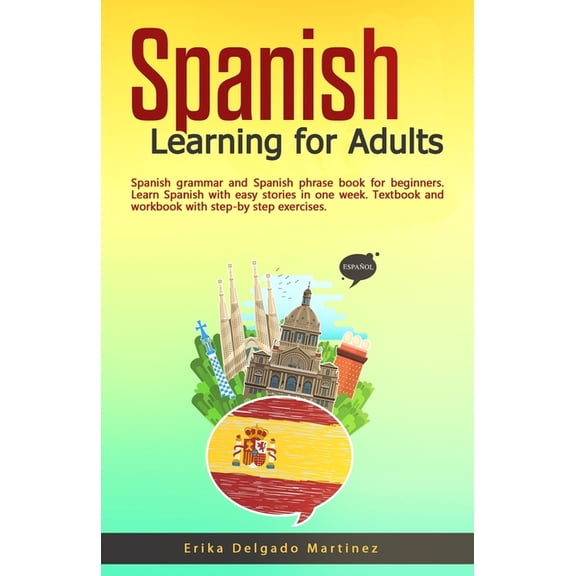 Spanish Learning for Adults: Spanish grammar and Spanish phrase book for beginners. Learn Spanish with easy stories in o, (Paperback)