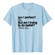 thumbnail image 1 of Camiseta sarcástica para hombre «Am I Perfect?» (¿Soy perfecto?): camiseta humorística de autoayuda, poliéster, corte informal, regalo para hombre., 1 of 3