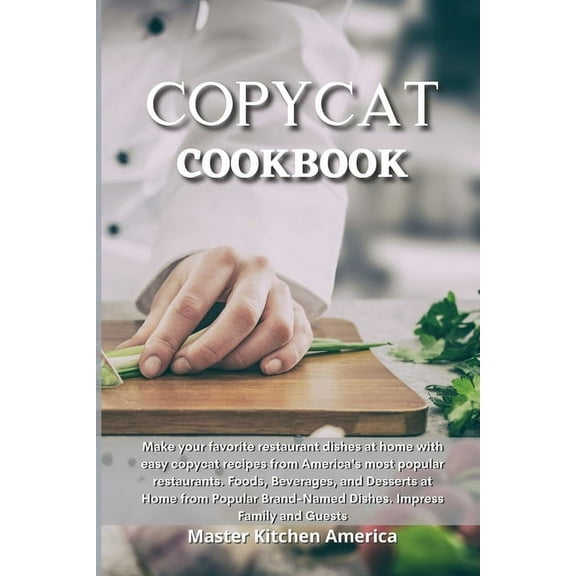 Copycat Cookbook: Quick and Easy Guide to Prepare Delicious and Healthy Dishes. Healthful and Low-Carb Crockpot Recipes and Meals. Essential and Simple Ketogenic Diet Guide to Start Losing Weight In N