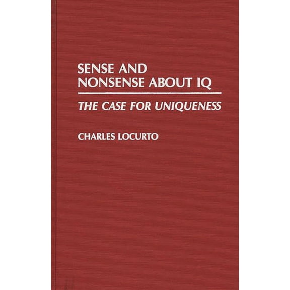 Sense and Nonsense about IQ: The Case for Uniqueness, (Hardcover)