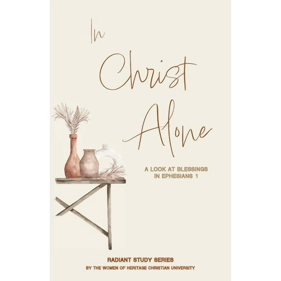 Radiant Study In Christ Alone: A Look at Blessings in Ephesians 1, Book 1, (Paperback)