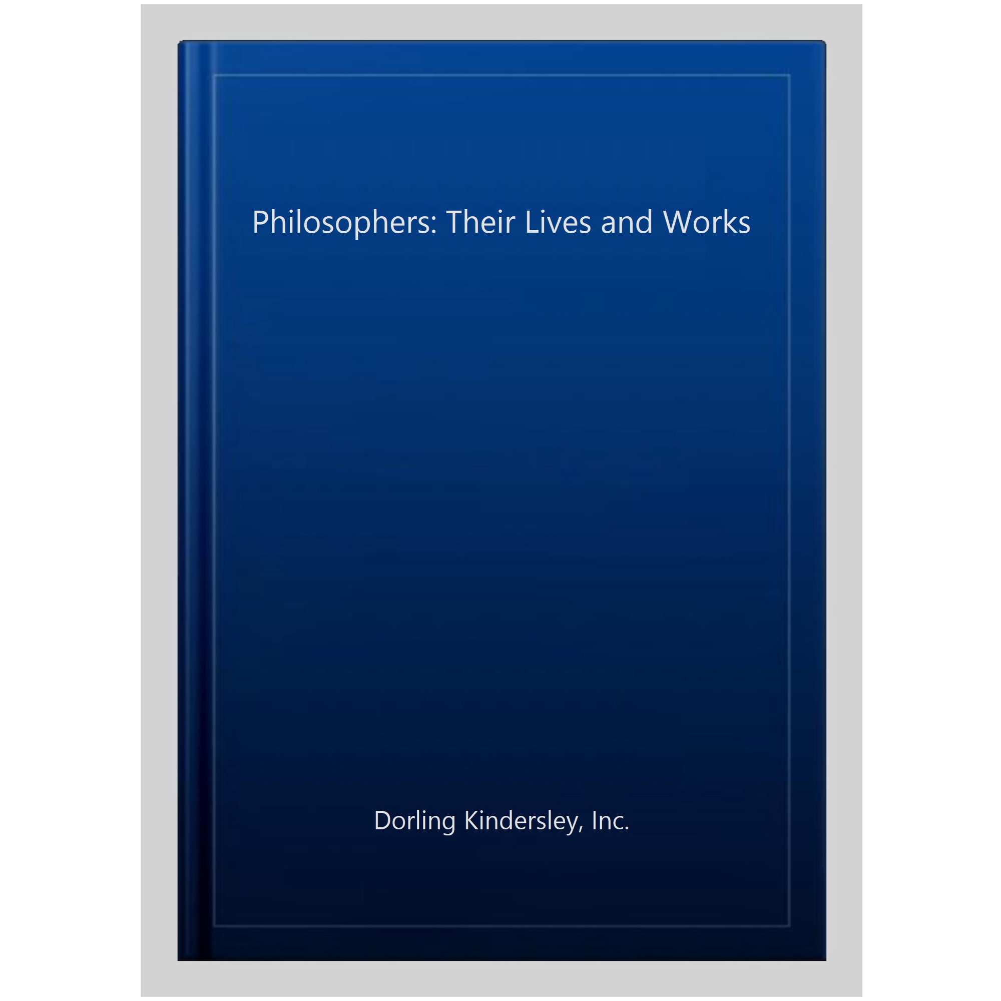 Philosophers: Their Lives and Works (Hardcover) by DK, Simon Blackburn
