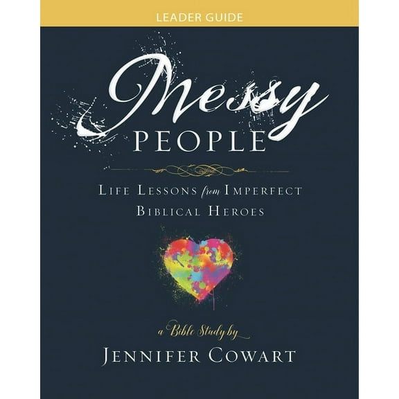 Messy People - Women's Bible Study Leader Guide: Life Lessons from Imperfect Biblical Heroes, (Paperback)