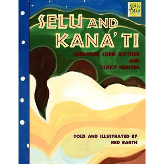 Pre-Owned Selu and Kana'TI: Cherokee Corn Mother and Lucky Hunter (Mondo Folktales) (Paperback) 1572551674 9781572551671