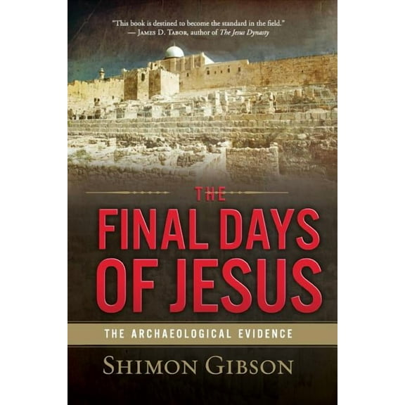 The Final Days of Jesus: The Archaeological Evidence, (Paperback)