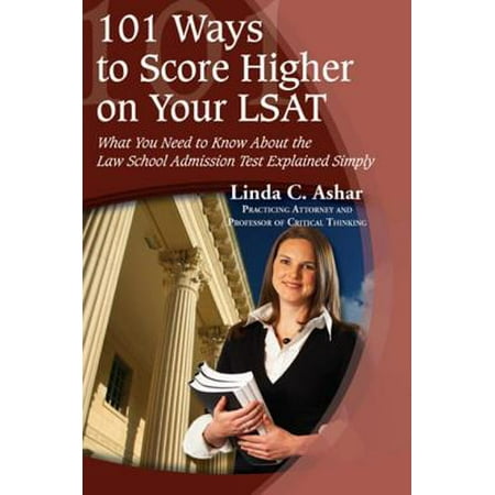 101 Ways to Score Higher on Your LSAT: What You Need to Know About the Law School Admission Test Explained Simply - (Best Way To Prepare For Lsat)