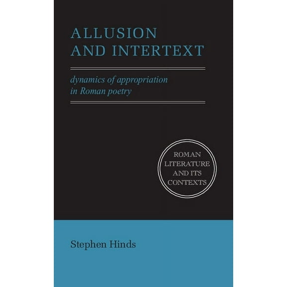Roman Literature and Its Contexts Allusion and Intertext: Dynamics of Appropriation in Roman Poetry, (Paperback)