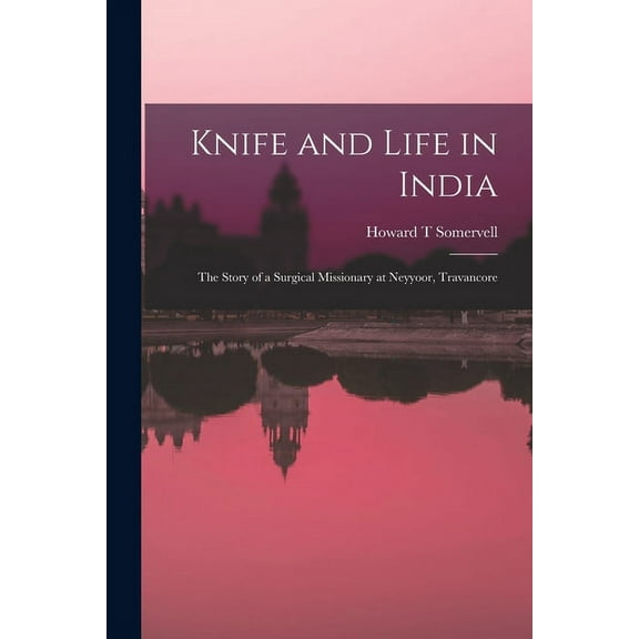 Knife and Life in India: The Story of a Surgical Missionary at Neyyoor, Travancore, (Paperback)