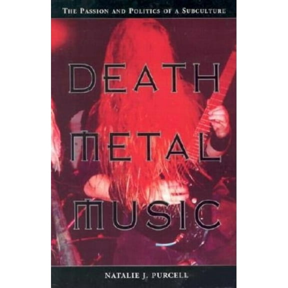 Death Metal Music: The Passion and Politics of a Subculture, (Paperback)
