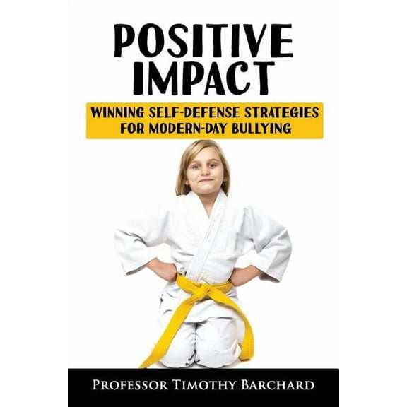 Positive Impact: Winning Self-Defense Strategies for Modern-Day Bullying (Paperback)