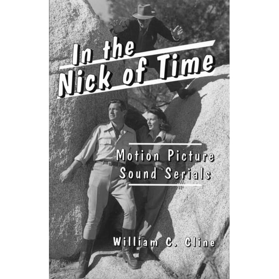McFarland Classics: In the Nick of Time: Motion Picture Sound Serials (Paperback)