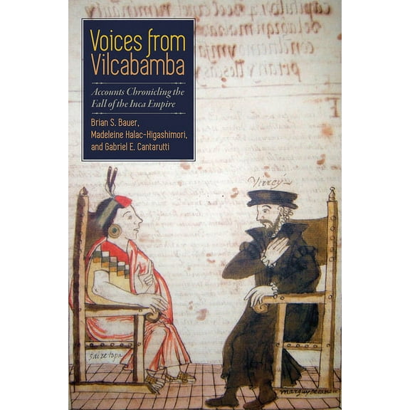 Voices from Vilcabamba: Accounts Chronicling the Fall of the Inca Empire, (Paperback)