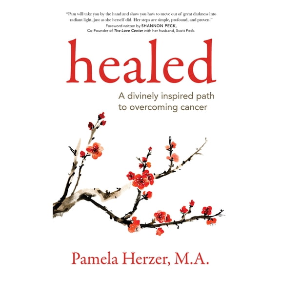 Healed: A Divinely Inspired Path to Overcoming Cancer, (Paperback)