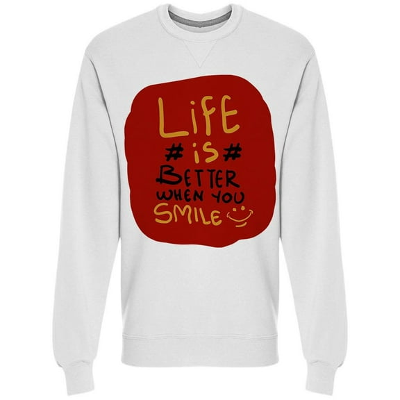 Life Is Better When You Smile Sweatshirt Men -Image by Shutterstock, Male Large