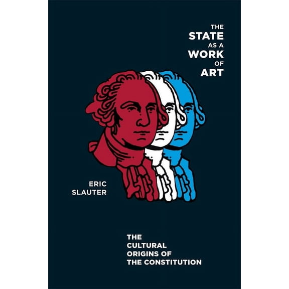 The State as a Work of Art: The Cultural Origins of the Constitution, (Paperback)
