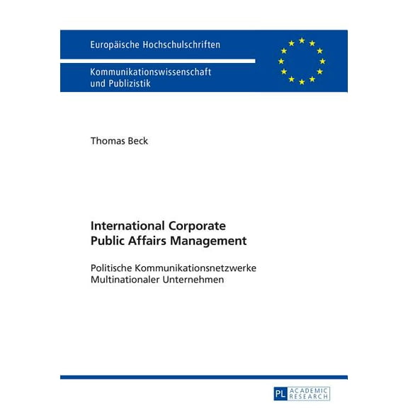 EuropÃ¤ische Hochschulschriften / Europea International Corporate Public Affairs Management: Politische Kommunikationsnetzwerke Multinationaler Unternehmen, Book 108, (Paperback)