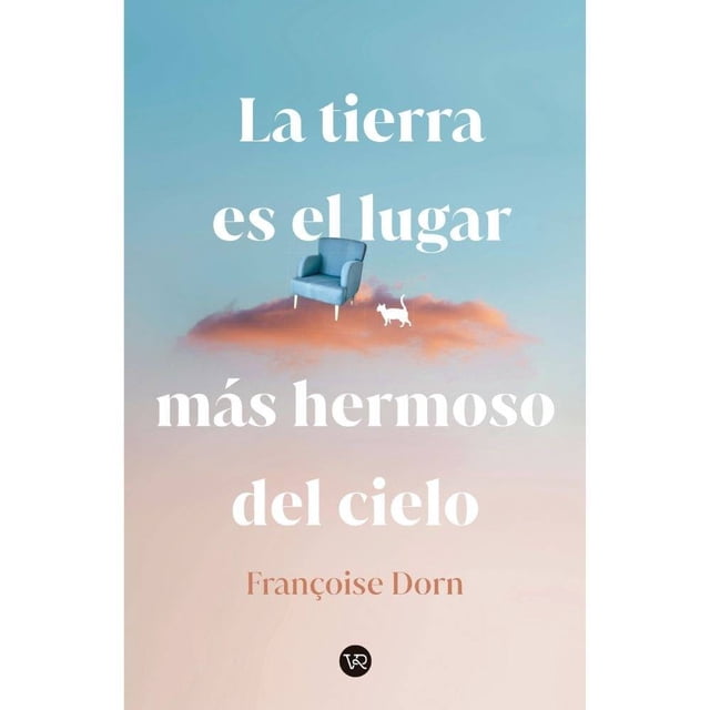 La Tierra es el lugar más hermoso del cielo VR Editoras Francoise Dorn