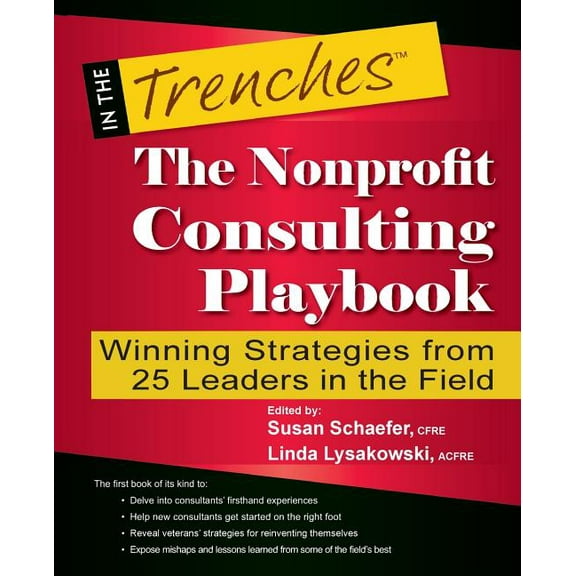 In the Trenches The Nonprofit Consulting Playbook: Winning Strategies from 25 Leaders in the Field, (Paperback)