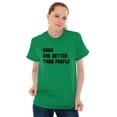 thumbnail image 3 of Dogs Are Better Than People Dog Owner Men's Graphic T Shirt Tees Brisco Brands X, 3 of 6