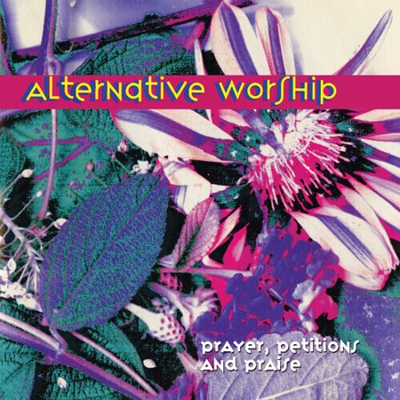 Alternative Worship - Prayer Petitions & Praise - Music & Performance - CD