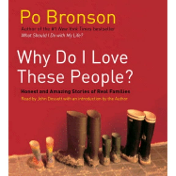 Why Do I Love These People?: Honest and Amazing Stories of Real Families