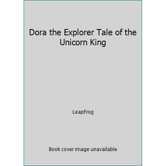 Pre-Owned Dora the Explorer Tale of the Unicorn King (Hardcover) 1606852329 9781606852323