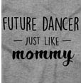 thumbnail image 2 of Cute Future Dancer Like Mommy Youth T Shirt Tee Girls Infant Toddler Brisco Brands 12M, 2 of 5
