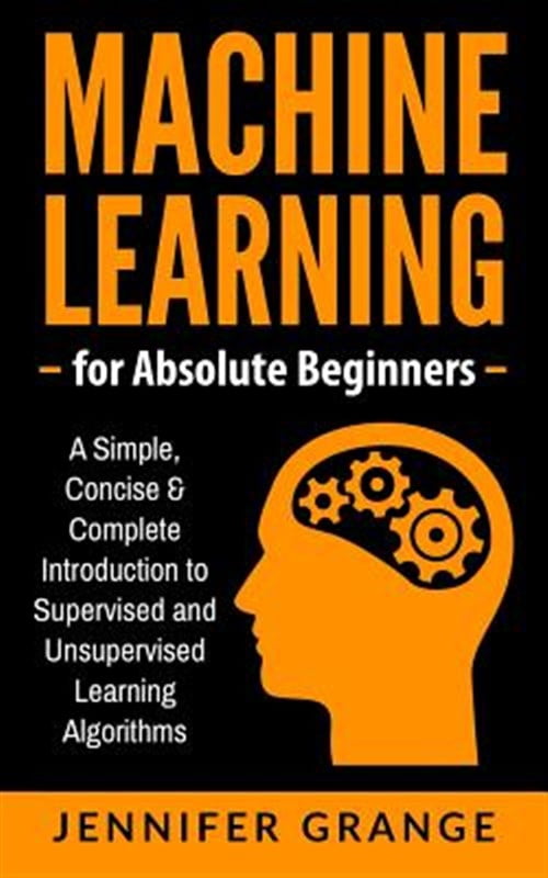 Pre-Owned Machine Learning for Absolute Beginners : A Simple, Concise ...