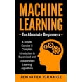 thumbnail image 1 of Pre-Owned Machine Learning for Absolute Beginners : A Simple, Concise & Complete Introduction to Supervised and Unsupervised Learning Algorithms, 1 of 1