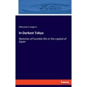 In Darkest Tokyo: Sketches of humble life in the capital of Japan (Paperback)