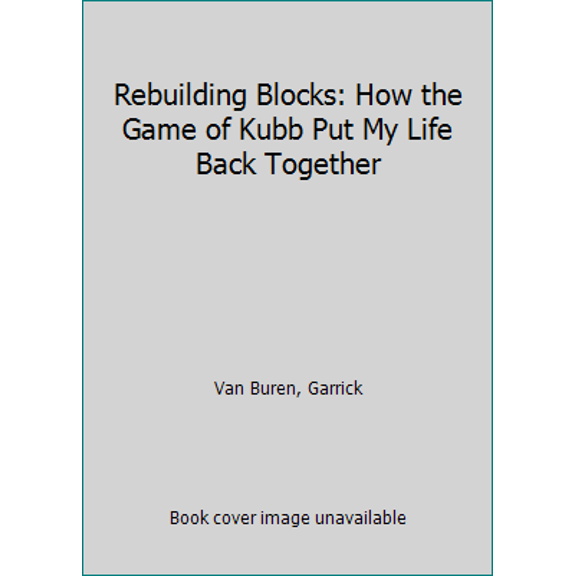 Pre-Owned Rebuilding Blocks: How the Game of Kubb Put My Life Back Together (Paperback) 0986246204 9780986246203