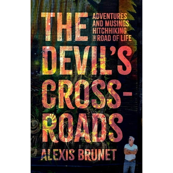 The Devil's Crossroads: Adventures and Musings Hitchhiking the Road of Life, (Paperback)