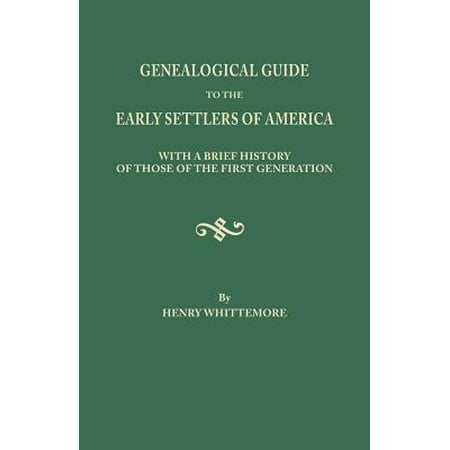 First Generation Mac Genealogical Guide to the Early Settlers of America, with a Brief History of Those of the First Generation ()