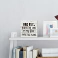thumbnail image 4 of Zomyto 7"x7" Funny And Yet Despite the Look on My Face Sign, Home Office Desk Decor for Men Women, Office Decorations Shelf Table Decor Office Gifts for Coworkers Boss, 4 of 5