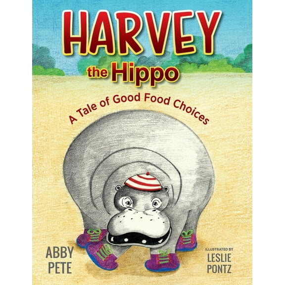 Harvey the Hippo: A Tale of Good Food Choices, (Paperback)