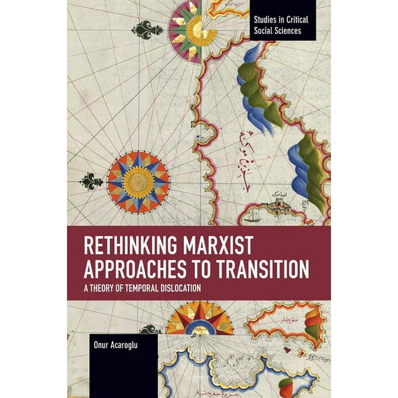 Studies in Critical Social Sciences Rethinking Marxist Approaches to Transition: A Theory of Temporal Dislocation, (Paperback)