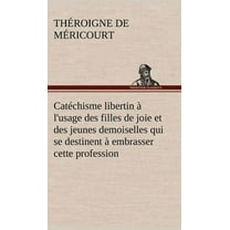 Catéchisme libertin à l'usage des filles de joie et des jeunes demoiselles qui se destinent à embrasser cette profession (Hardcover)