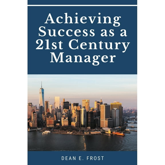 Achieving Success as a 21st Century Manager (Paperback)