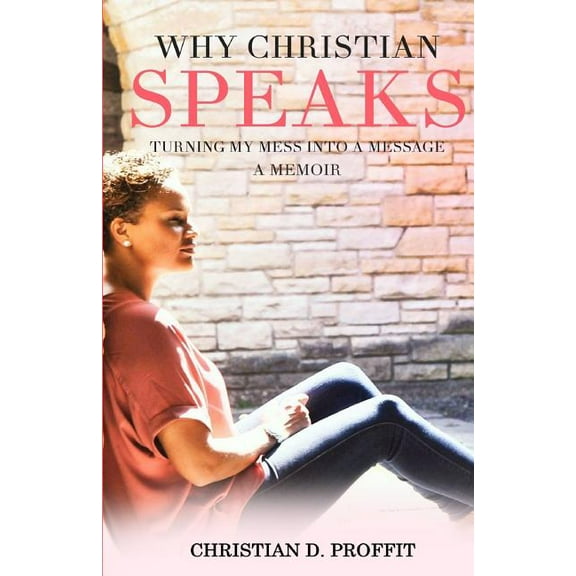 Why Christian Speaks: Turning My Mess Into A Message (Paperback)