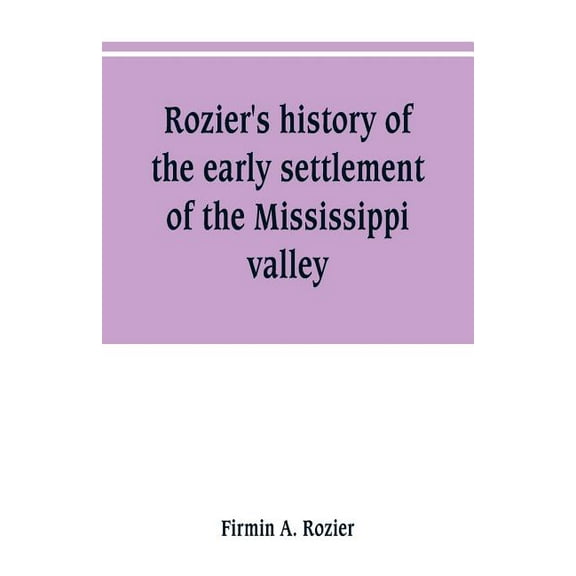 Rozier's history of the early settlement of the Mississippi valley, (Paperback)