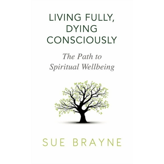 Living Fully, Dying Consciously: The Path to Spiritual Wellbeing, (Paperback)