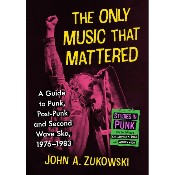 Studies in Punk The Only Music That Mattered: A Guide to Punk, Post-Punk and Second Wave Ska, 1976-1983, (Paperback)