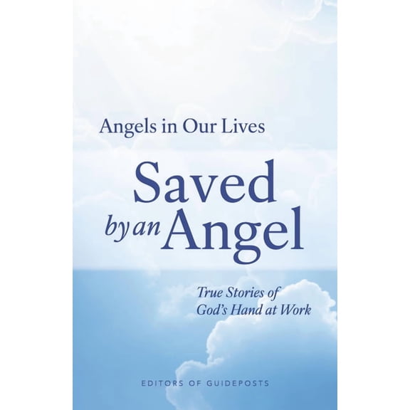 Angels in Our Lives Saved by an Angel: True Stories of God's Hand at Work, Book 1, (Hardcover)