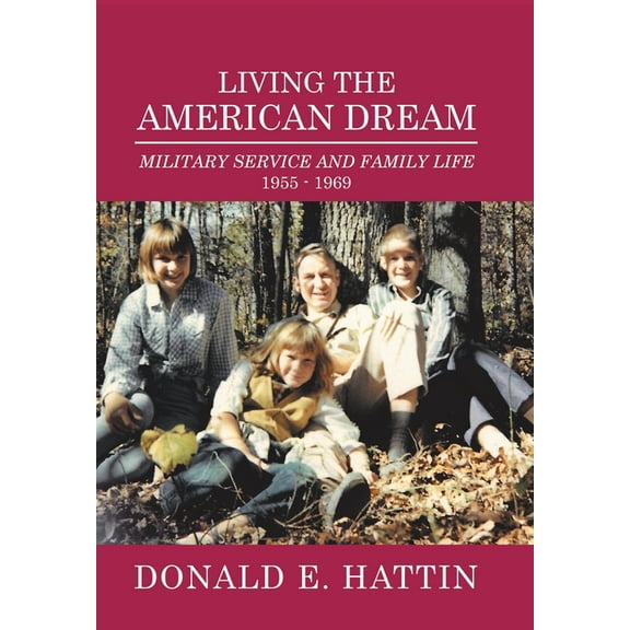 Living the American Dream: Military Service and Family Life 1955 - 1969 (Hardcover)
