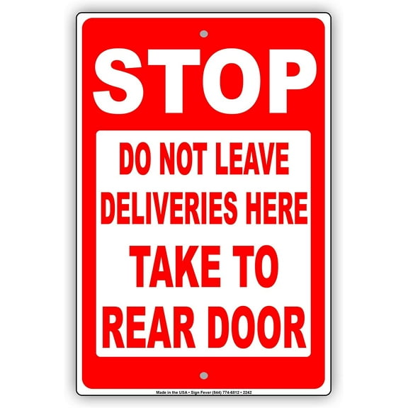 Stop Do Not Leave Deliveries Here Take To Rear Door Restriction Alert Caution Warning Notice Aluminum Metal Tin 12"x18" Sign Plate