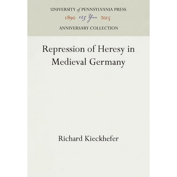 Anniversary Collection: Repression of Heresy in Medieval Germany (Hardcover)